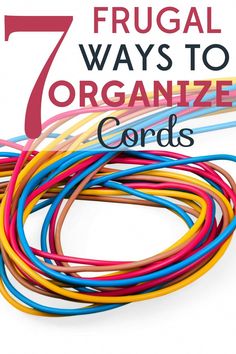 seven frugal ways to organize cords with text overlay that reads 7 frugal ways to organize cords