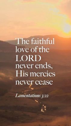 a sunset with the words, the faithful love of the lord never ends his mercies never