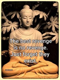 a buddha statue with the words, the best revenge is no revenge just forget they