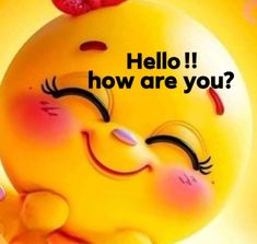 a yellow smiley face with the words hello how are you?