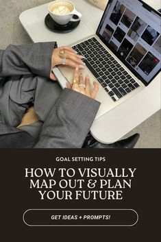 a person sitting at a table using a laptop computer with the title goal setting tips how to visually map out & plan your future