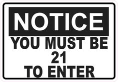 a black and white sign that says notice you must be 21 to enter on it