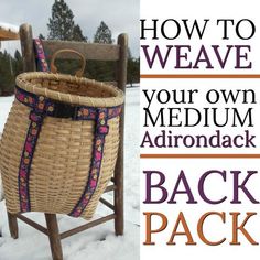 a basket sitting on top of a wooden chair in the snow with text overlay reading how to weave your own medium adironack back pack