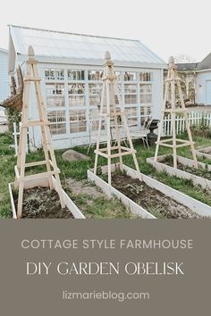 several wooden garden obelisks in front of a white house with text overlay that reads cottage style farmhouse diy garden obelisk