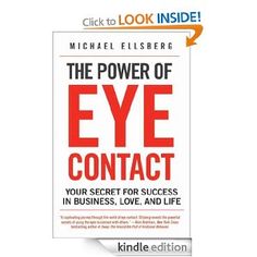 the power of eye contact your secret for success in business, love, and life