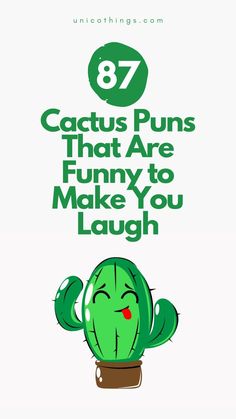 a green cactus with the words 78 cactus puns that are funny to make you laugh