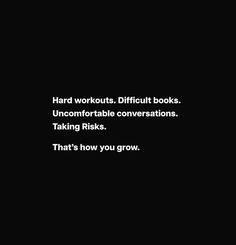 a black and white photo with the words hard workouts difficult books uncontrotable conversations taking risk that's how you grow