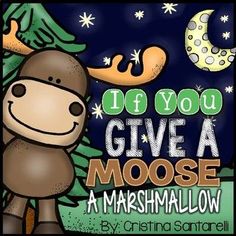 a moose with the words if you give a moose a marshmallow