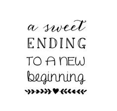 a black and white quote with the words sweet ending to a new beginning on it