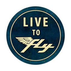 a blue and white sign that says live to fly