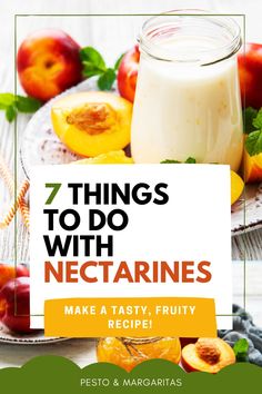 an image of fruit and milk with the words 7 things to do with nectarines