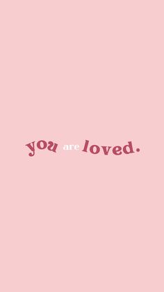 a pink background with the words you are loved