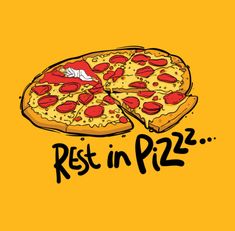 a piece of pizza with the words rest in pizz written below it on a yellow background