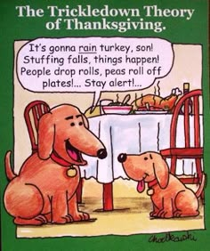 a cartoon dog sitting at a table with another dog in front of it and the caption reads, the trickedown theory of thanksgiving