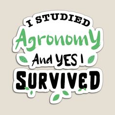 sticker with the words i studded arronny and yes i survived on it