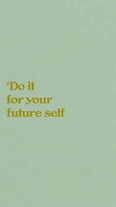 an orange and green poster with the words do it for your future self