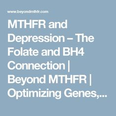 MTHFR and Depression – The Folate and BH4 Connection | Beyond MTHFR | Optimizing Genes, Changing Lives Mthfr A1298c, Mthfr C677t, Mast Cell Activation Syndrome, Blood Type Diet, Lungs Health, Fitness Program, Autoimmune Disorder