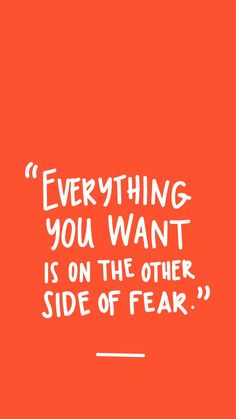 an orange background with the words everything you want is on the other side of fear