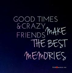 the words good times and crazy friends make the best memories are written in neon colors