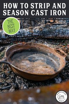 an old frying pan sitting on the ground with text overlay reading how to strip and season cast iron