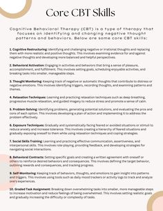 Cognitive Behavioral Therapy (CBT) is a type of therapy that focuses on identifying and changing negative thought patterns and behaviors. This worksheet identifies some key skills that CBT offers. Act Therapy Skills, Counseling Skills Therapy, Cbt Cheatsheet, Cognitive Behavior Therapy Worksheets, Cbt Journal, Cbt Therapy Techniques, Cbt Skills, Counselling Skills, Types Of Therapy