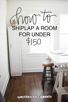 a room with white walls and wooden floors has the words how to shiplap a room for under $ 150