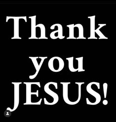 the words thank you jesus on a black background