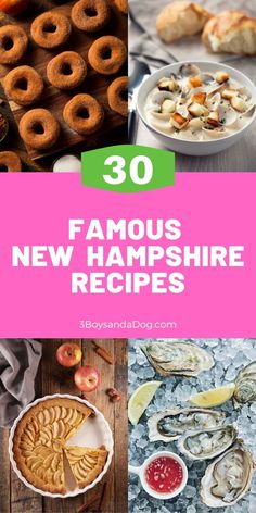 some food and desserts are shown with the words, 30 famous new hampshire recipes