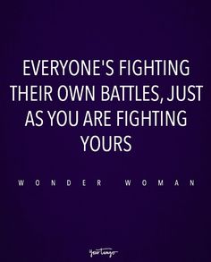 Everyone Has Their Own Battle Quotes, Be A Strong Woman, Battle Quotes, Wonder Woman Quotes, Superhero Squad, Bokeh Wallpaper, Superhero Quotes, Lgbt Quotes, A Strong Woman