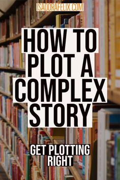 a library filled with lots of books and the words how to plot a complex story