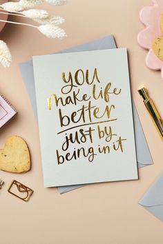 a card that says you make life better, just by being in it next to some cookies