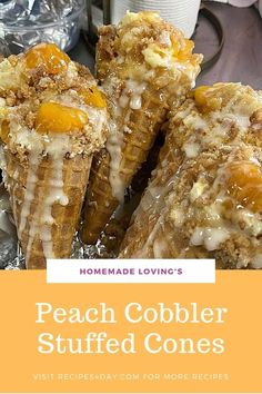 peach cobbler stuffed cones on tin foil with text overlay that reads, homemade loving's peach cobbler stuffed cones