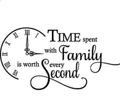 a clock with the words time spent with family is worth every second