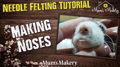 the needle felting technique is making nose's for mums and babies to use