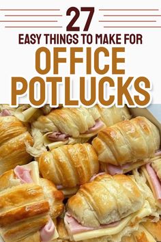 the words 27 easy things to make for office potlucks are in front of some croissants