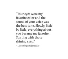 the quote for your eyes were my favorite color and the sound of your voice was the best tune slowly,