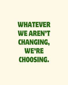 the words whatever we aren't changing, we're choosing are in green