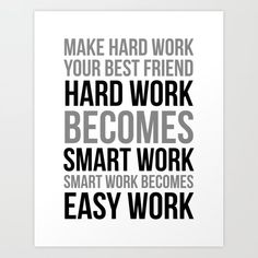 a black and white poster with the words make hard work your best friend, hard work becomes smart work become easy work