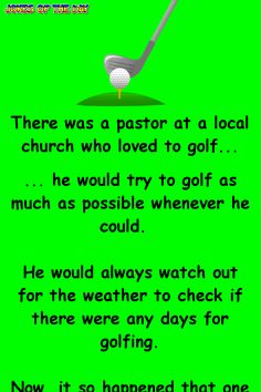 there was a pastor at a local church who loved to golf he would try to