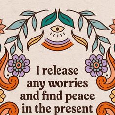 an image of a quote that says i release any worris and find peace in the present