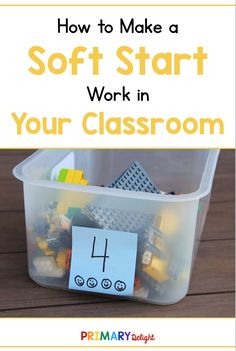 a plastic container filled with legos and the words how to make a soft start work in your classroom