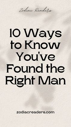 an image of the words 10 ways to know you've found the right man