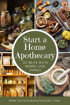 the words start a home apothecary are shown above pictures of jars, herbs and tools