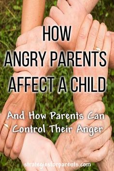 several hands holding each other with the words how angry parents effect a child and how parents can control their anger