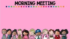 a group of children standing in front of a pink background with the words morning meeting