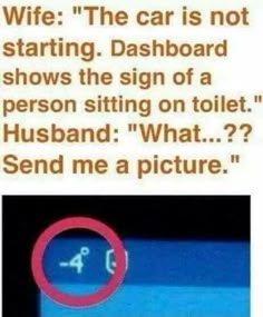 a text message that reads wife the car is not starting dashboard shows the sign of a person sitting on toilet husband what? send me a picture