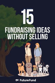 two people standing in front of a tree with dogs on leashes and the words 15 fundraiser ideas without selling