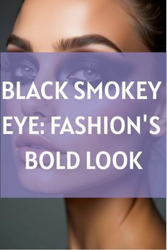 Black Smokey Eye: Fashion's Bold Look