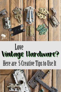 an assortment of vintage hardware with the title love vintage hardware? here are 5 creative tips to use it