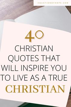 a note with the words 40 christian quotes that will inspire you to live as a true christian